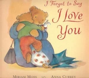 I Forgot to Say I Love You by Miriam Moss and Anna Currey Paperback