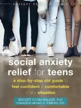 Social Anxiety Relief for Teens by Bridget Flynn Walker, PhD