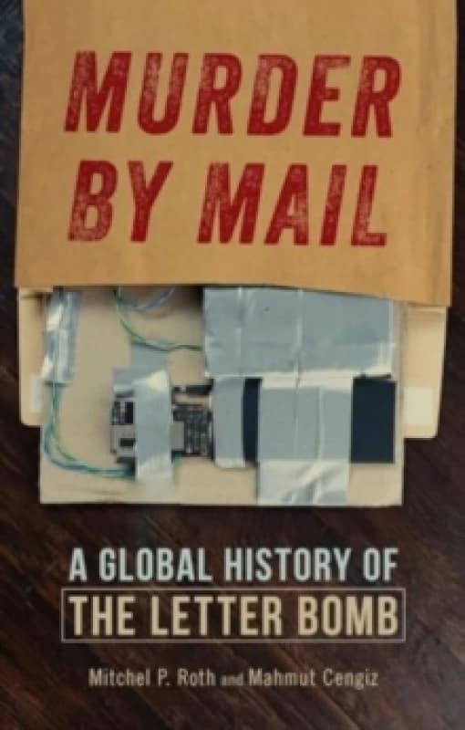Murder by Mail : A Global History of the Letter Bomb Hardback