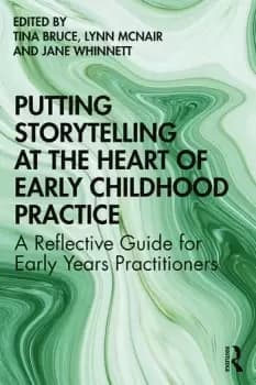 Putting Storytelling at the Heart of Early Childhood PracticeA Reflective Guide for Early Years Practitioners