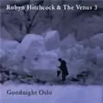 Robyn Hitchcock & The Venus 3 - Goodnight Oslo (Music CD)