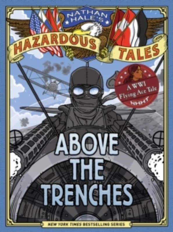 Above the Trenches (Nathan Hale's Hazardous Tales #12) Hardback
