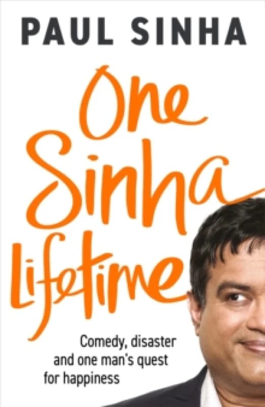 One Sinha Lifetime : Comedy, disaster and one mans quest for happiness Hardback