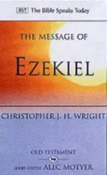 The Message of Ezekiel : A New Heart And A New Spirit