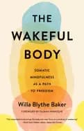 wakeful body somatic mindfulness as a path to freedom
