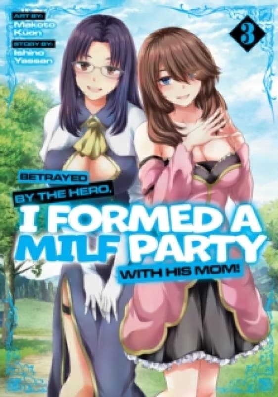 Betrayed by the Hero, I Formed a MILF Party with His Mom! (Manga) Vol. 3 Paperback / softback