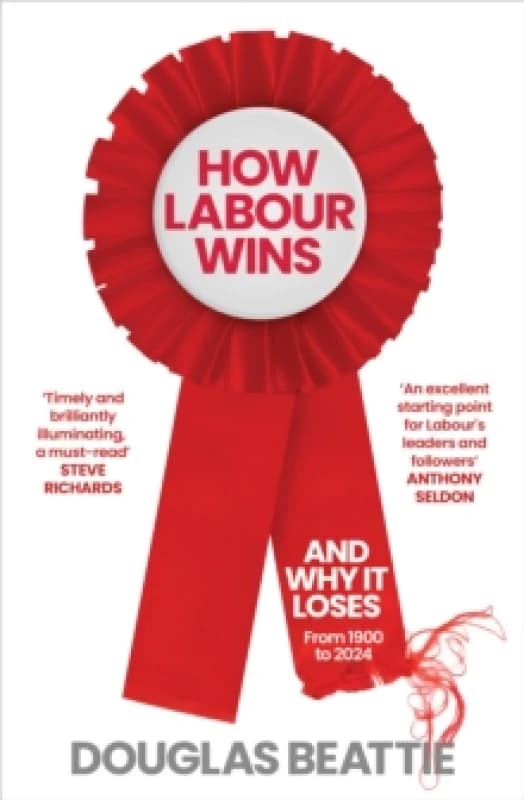 How Labour Wins : (And Why It Loses) From 1900 to Today Hardback