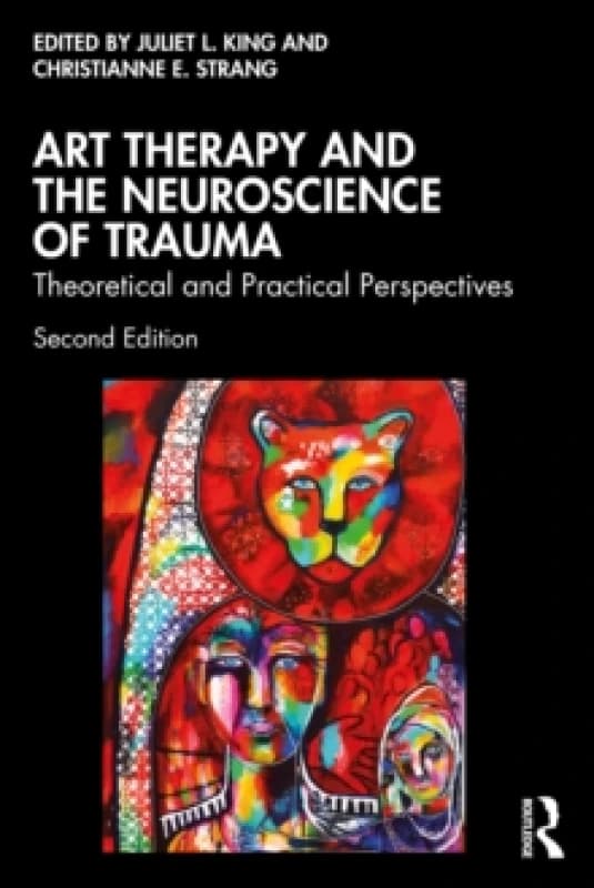 Art Therapy and the Neuroscience of Trauma : Theoretical and Practical Perspectives Paperback / softback