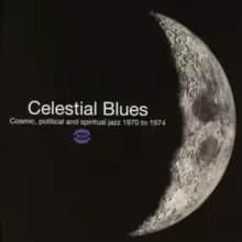 Celestial Blues: Cosmic, Political and Spiritual Jazz 1970 to 1974