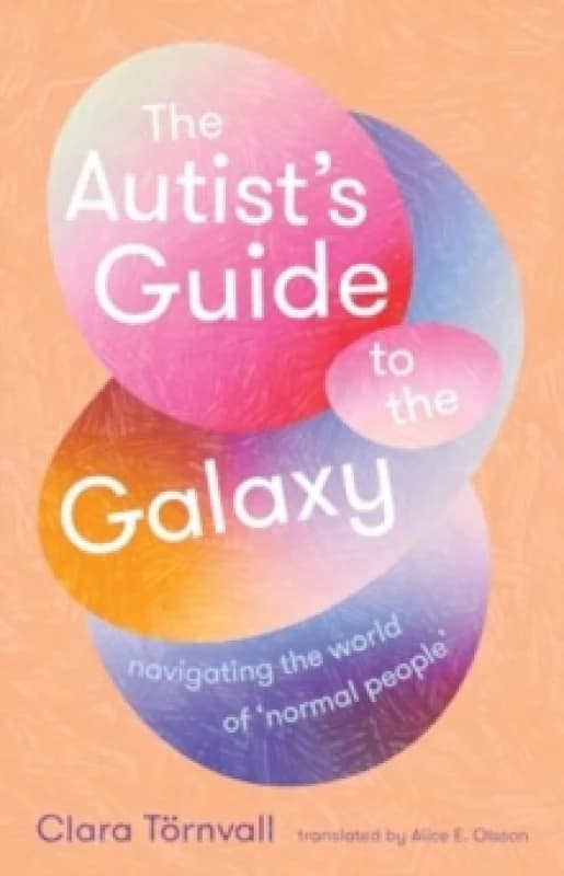 The Autists Guide to the Galaxy : navigating the world of normal people Paperback / softback