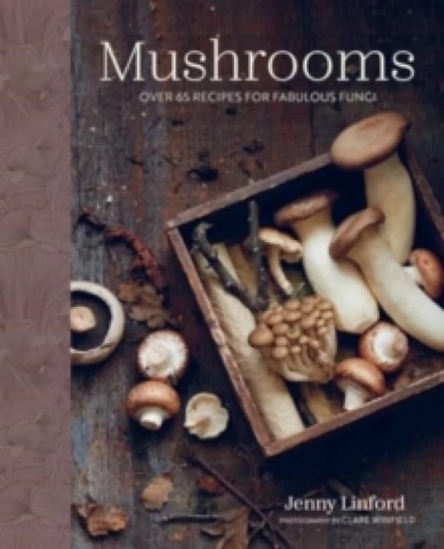 Mushrooms : Over 65 Recipes for Fabulous Fungi Hardback
