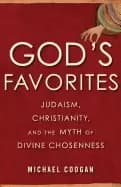 gods favorites judaism christianity and the myth of divine chosenness