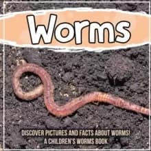 Worms : Discover Pictures and Facts About Worms! A Children's Worms Book