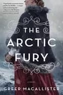 arctic fury a historical novel of fierce women explorers