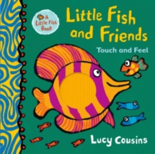 Little Fish and Friends: Touch and Feel Hardback