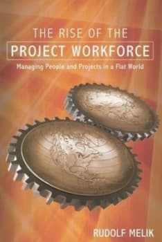 The Rise of the Project Workforce by Rudolf Melik Hardback
