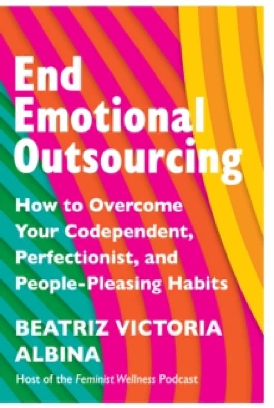 End Emotional Outsourcing. Paperback. By Beatriz Victoria Albina Books