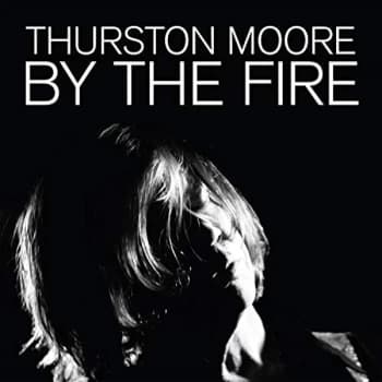 Thurston Moore - By the Fire CD