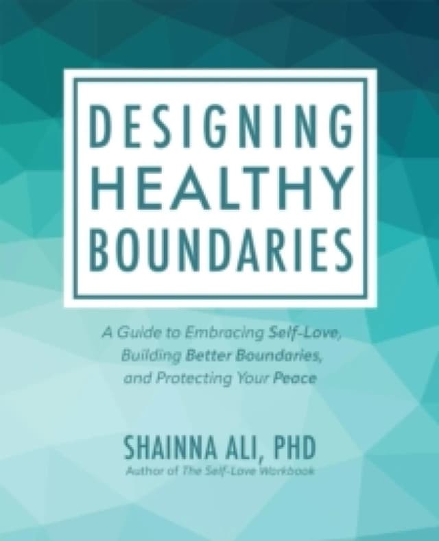 Designing Healthy Boundaries : A Guide to Embracing Self-Love, Building Better Boundaries, and Protecting Your Peace Paperback / softback