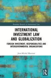 International Investment Law and Globalization Foreign Investment Responsibilities and Intergovernmental Organizations
