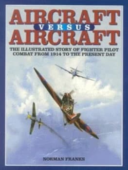 Aircraft Versus Aircraft by Norman L. R Franks Hardback