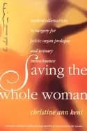 saving the whole woman natural alternatives to surgery for pelvic organ pro
