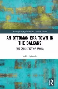 An Ottoman Era Town in the BalkansThe Case Study of Kavala