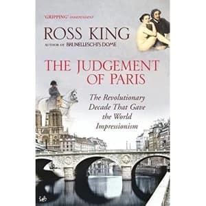 The Judgement of Paris: The Revolutionary Decade That Gave the World Impressionism by Ross King (Paperback, 2007)