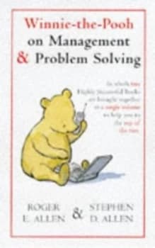 Winnie-the-Pooh on Management and Problem Solving by Roger E Allen and Stephen D Allen and Ernest H Shepard Paperback