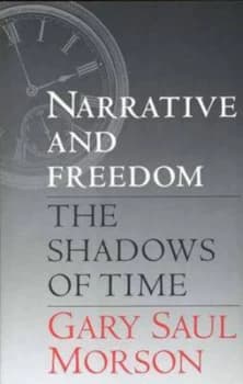 Narrative and Freedom by Gary Saul Morson Hardback