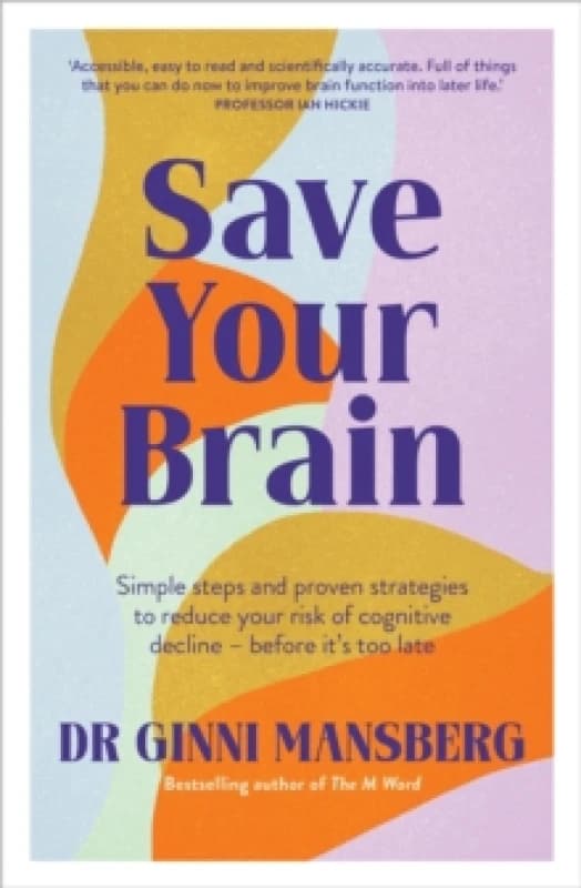 Save Your Brain : Simple steps and proven strategies to reduce your risk of cognitive decline - before it's too late Paperback / softback