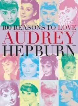 100 Reasons to Love Audrey Hepburn by Editors of Plexus Paperback