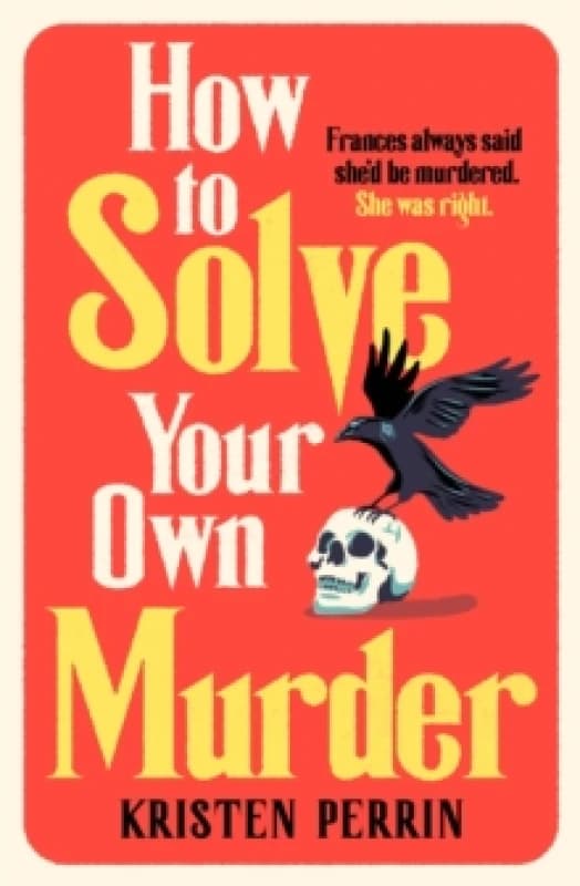 How To Solve Your Own Murder : An unmissable mystery with a killer hook! Hardback