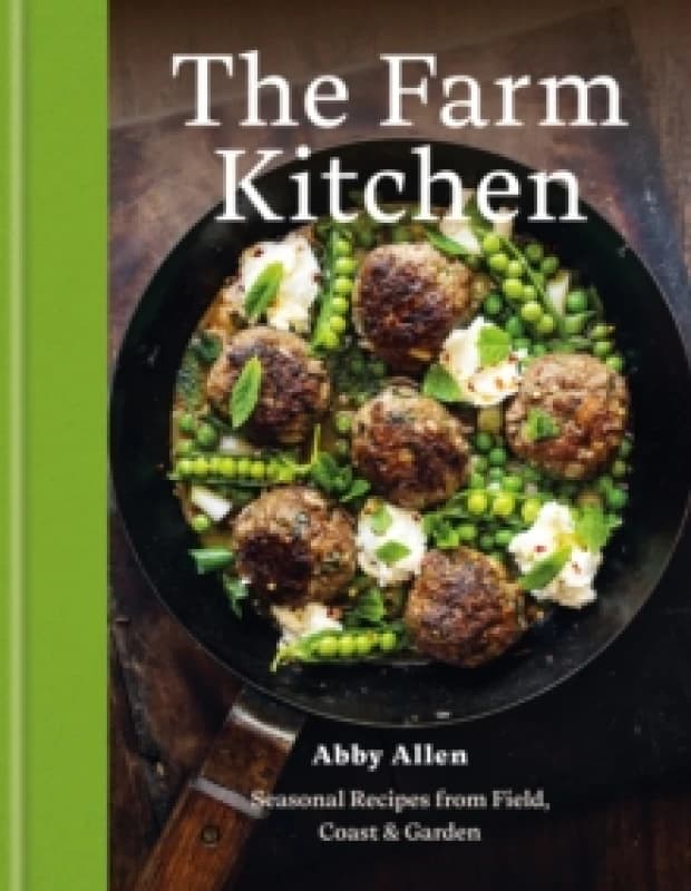 The Farm Kitchen : Seasonal Recipes from Field, Coast and Garden Hardback