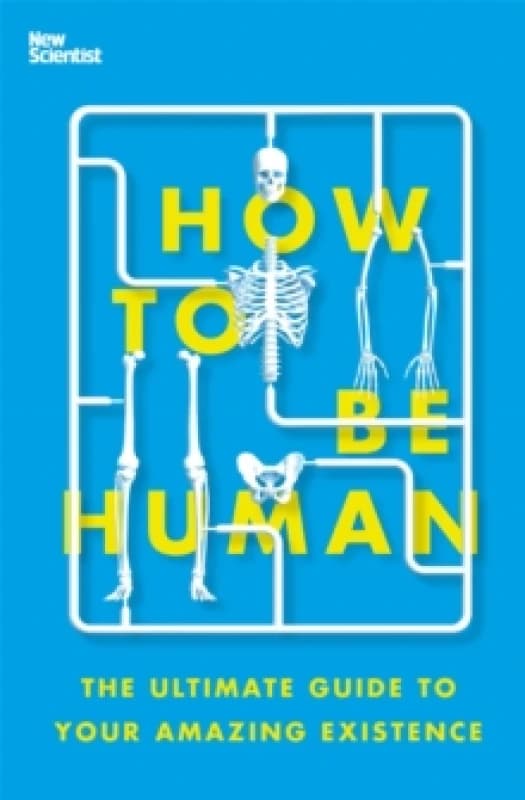 How to Be Human : The Ultimate Guide to Your Amazing Existence Paperback / softback
