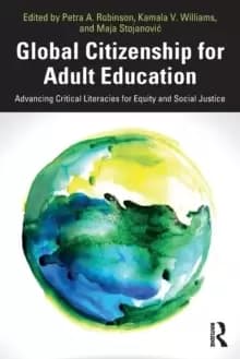 Global Citizenship for Adult Education : Advancing Critical Literacies for Equity and Social Justice