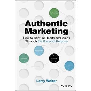 Authentic Marketing How to Capture Hearts and Minds Through the Power of Purpose Hardback 2018