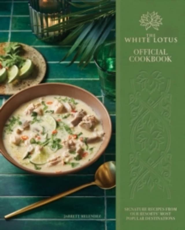 The White Lotus Official Cookbook : Signature Recipes from Our Resorts' Most Popular Destinations Hardback