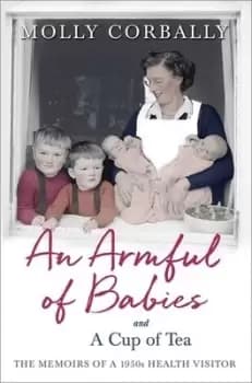 An armful of babies and a cup of tea by Molly Corbally