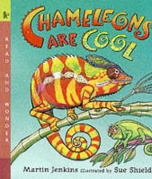 Chameleons Are Cool by Martin Jenkins and Sue Shields Book