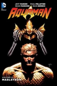 Aquaman. Volume 6 Maelstrom by Jeff Parker Hardback