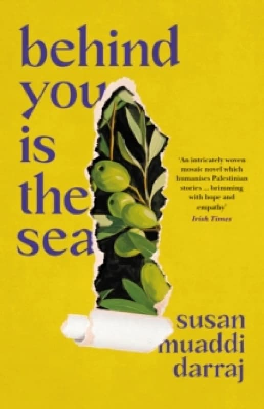 Behind You is the Sea : The Dazzling Debut Novel Exploring Lives of Palestinian Families Paperback / softback