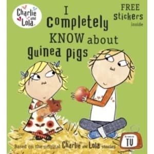 Charlie and Lola: I Completely Know About Guinea Pigs by Penguin Books Ltd (Paperback, 2012)