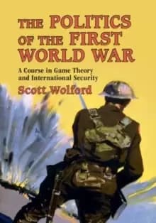 The Politics of the First World War : A Course in Game Theory and International Security