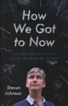 How We Got to Now by Steven Johnson Hardback