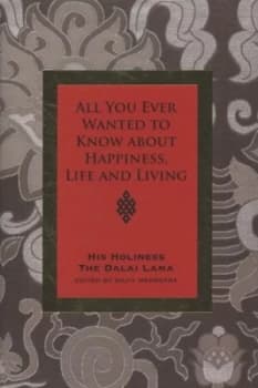 All You Ever Wanted to Know from His Holiness the Dalai Lama on Happiness Life Living and Much More by His Holiness the Dalai Lama Hardback
