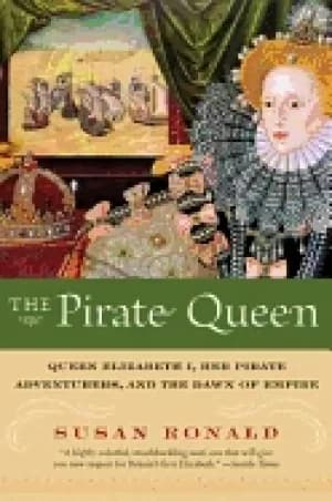 pirate queen queen elizabeth i her pirate adventurers and the dawn of empir