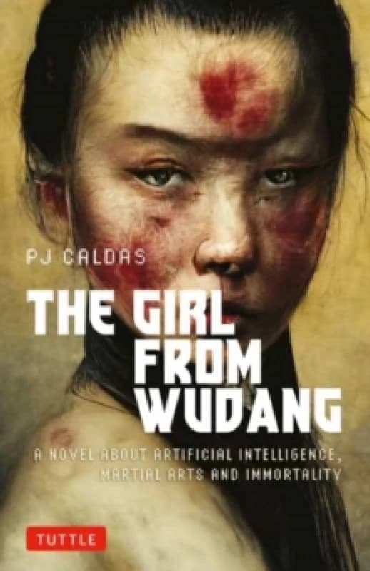 The Girl from Wudang : A Novel About Artificial Intelligence, Martial Arts and Immortality Paperback / softback