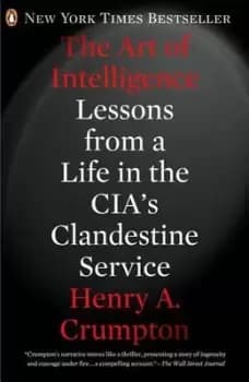 The Art of Intelligence by Henry A. Crumpton