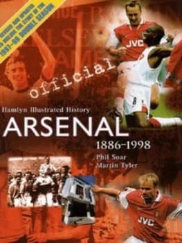 Arsenal 1886-1998 by Phil Soar and Martin Tyler Hardback